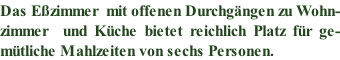 Das Eßzimmer  mit offenen Durchgängen zu Wohn- zimmer  und Küche bietet reichlich Platz für ge- mütliche Mahlzeiten von sechs Personen.